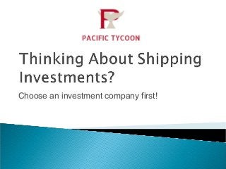 Choose an investment company first!
 