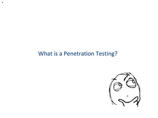 What is a Penetration Testing?
 