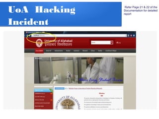 UoA Hacking
Incident
Refer Page 21 & 22 of the
Documentation for detailed
report
 