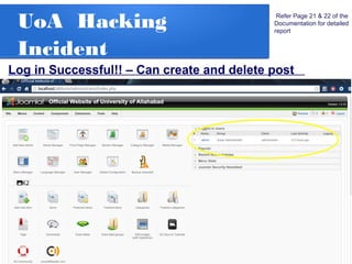 UoA Hacking
Incident
Refer Page 21 & 22 of the
Documentation for detailed
report
Log in Successful!! – Can create and delete post
 