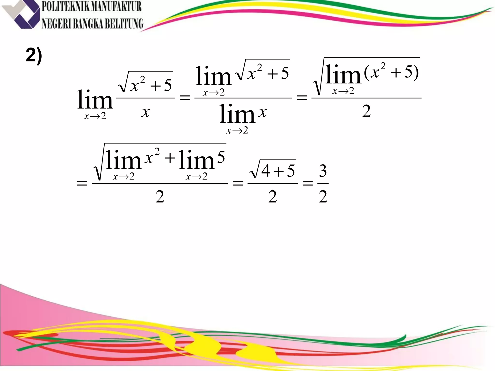 2)
2
3
2
54
2
5
2
)5(5
5
limlim
lim
lim
lim
lim
2
2
2
2
2
2
2
2
2
2
=
+
=
+
=
+
=
+
=
+
→→
→
→
→
→
xx
x
x
x
x
x
x
x
x
x
x
 