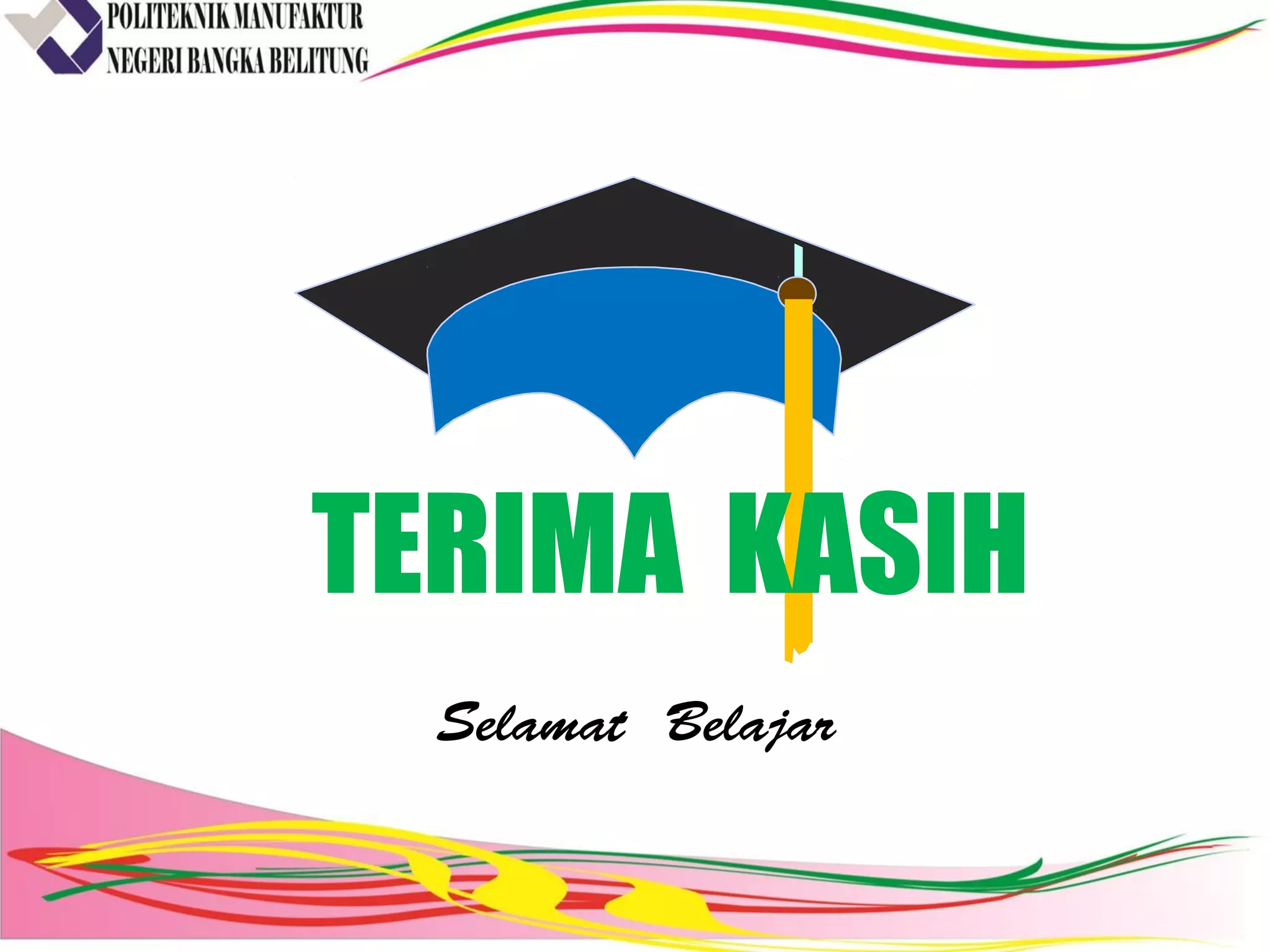 TERIMA KASIH
Selamat Belajar
 