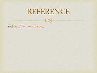 
 http://www.apta.org
REFERENCE
 