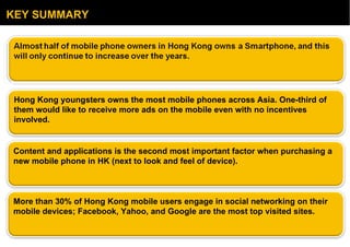 KEY SUMMARY 48% Hong Kong youngsters owns the most mobile phones across Asia. One-third of them would like to receive more...