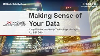 Making Sense of
Your Data
Andy Wooler, Academy Technology Manager
April 4th 2014
 