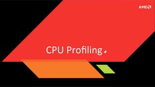 CPU	
  Proﬁling
	
  

 