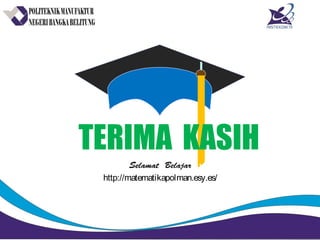 TERIMA KASIH
Selamat Belajar
http://matematikapolman.esy.es/
 