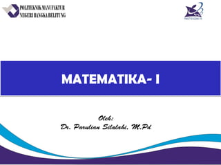 MATEMATIKA- IMATEMATIKA- I
Oleh:
Dr. Parulian Silalahi, M.Pd
 