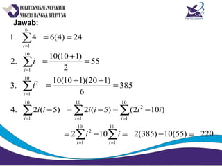 Jawab:
220)55(10)385(2102
)102()5(2)5(2.4
385
6
)120)(110(10
.3
55
2
)110(10
.2
24)4(64.1
10
1
10
1
2
10
1
2
10
1
10
1
10
1
2
10
1
6
1
=−=−=
−=−=−
=
++
=
=
+
=
==
∑∑
∑∑∑
∑
∑
∑
==
===
=
=
=
ii
iii
i
i
i
ii
iiiiii
i
i
 