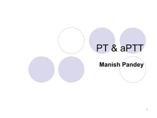 PT & aPTT Manish Pandey 