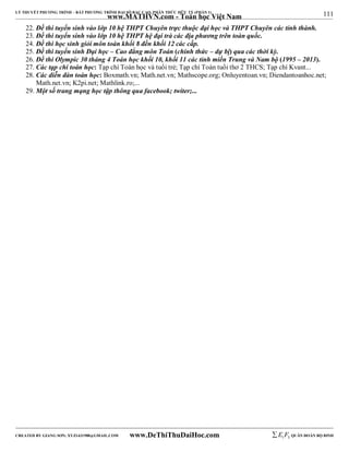 111 
LÝ THUYẾT PHƯƠNG TRÌNH – BẤT PHƯƠNG TRÌNH ĐẠI SỐ BẬC CAO, PHÂN THỨC HỮU TỶ (PHẦN 1) 
_______________________________________________________________________________________________________________________________________________________________ 
www.MATHVN.com - Toán học Việt Nam 
22. Đề thi tuyển sinh vào lớp 10 hệ THPT Chuyên trực thuộc đại học và THPT Chuyên các tỉnh thành. 
23. Đề thi tuyển sinh vào lớp 10 hệ THPT hệ đại trà các địa phương trên toàn quốc. 
24. Đề thi học sinh giỏi môn toán khối 8 đến khối 12 các cấp. 
25. Đề thi tuyển sinh Đại học – Cao đẳng môn Toán (chính thức – dự bị) qua các thời kỳ. 
26. Đề thi Olympic 30 tháng 4 Toán học khối 10, khối 11 các tỉnh miền Trung và Nam bộ (1995 – 2013). 
27. Các tạp chí toán học: Tạp chí Toán học và tuổi trẻ; Tạp chí Toán tuổi thơ 2 THCS; Tạp chí Kvant... 
28. Các diễn đàn toán học: Boxmath.vn; Math.net.vn; Mathscope.org; Onluyentoan.vn; Diendantoanhoc.net; 
Math.net.vn; K2pi.net; Mathlink.ro;... 
29. Một số trang mạng học tập thông qua facebook; twiter;... 
----------------------------------------------------------------------------------------------------------------------------------------------------------------------------------------------------------------------------------------------- 
CREATED BY GIANG SƠN; XYZ1431988@GMAIL.COM www.DeThiThuDaiHoc.com 
E 1 F5 QUÂN ĐOÀN BỘ BINH 
 