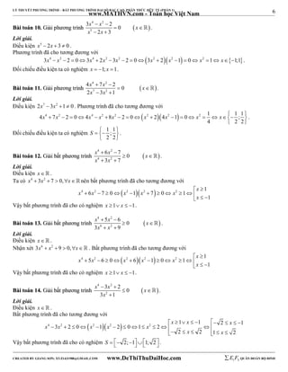 6 
LÝ THUYẾT PHƯƠNG TRÌNH – BẤT PHƯƠNG TRÌNH ĐẠI SỐ BẬC CAO, PHÂN THỨC HỮU TỶ (PHẦN 1) 
_______________________________________________________________________________________________________________________________________________________________ 
www.MATHVN.com - Toán học Việt Nam 
x 4 x 2 
x 
x 5 
x 
3   
2 0 
BBààii ttooáánn 1100.. GGiiảảii pphhưươơnngg ttrrììnnhh   
2 3 
  
  
 . 
Lời giải. 
Điều kiện x5  2x  3  0 . 
Phương trình đã cho tương đương với 
3x4  x2  2  03x4  2x2 3x2  2  03x2  2x2 1  0 x2 1 x1;1. 
Đối chiếu điều kiện ta có nghiệm x  1; x 1. 
x 4 x 2 
x 
x 7 x 
2 
4  7  
2 0 
2 3 1 
BBààii ttooáánn 1111.. GGiiảảii pphhưươơnngg ttrrììnnhh    
 
  
 . 
Lời giải. 
Điều kiện 2x7  3x2 1 0 . Phương trình đã cho tương đương với 
4 4 7 2 2 0 4 4 2 8 2 2 0  2 24 2 1 0 2 1 1 ; 1 
x  x    x  x  x    x  x    x   x  
4 2 2 
  
. 
Đối chiếu điều kiện ta có nghiệm 1 ; 1 
S    
2 2 
  
. 
x 4  6 x 2 
 
7 0 
x 
x 4 3 x 
2 
7 
BBààii ttooáánn 1122.. GGiiảảii bbấấtt pphhưươơnngg ttrrììnnhh    
 
  
 . 
Lời giải. 
Điều kiện x   . 
Ta có x4  3x2  7  0,xnên bất phương trình đã cho tương đương với 
x 
4 2  2  2  2 1 
x x x x x 
6 7 0 1 7 0 1 
              
1 
  
x 
Vậy bất phương trình đã cho có nghiệm x 1 x  1. 
x 4  5 x 2 
 
6 0 
x 
x 6 x 
2 
BBààii ttooáánn 1133.. GGiiảảii bbấấtt pphhưươơnngg ttrrììnnhh   
3 9 
  
  
 . 
Lời giải. 
Điều kiện x   . 
Nhận xét 3x6  x2  9  0,x . Bất phương trình đã cho tương đương với 
x 
4 2  2  2  2 1 
x x x x x 
5 6 0 6 1 0 1 
              
1 
  
x 
Vậy bất phương trình đã cho có nghiệm x 1 x  1. 
x 4 x 2 
x 
 3  
2 0 
3 1 
BBààii ttooáánn 1144.. GGiiảảii bbấấtt pphhưươơnngg ttrrììnnhh   
2 
x 
  
 
 . 
Lời giải. 
Điều kiện x   . 
Bất phương trình đã cho tương đương với 
         
x x x 
4 2  2  2  2 1 1 2 1 
x x x x x 
3 2 0 1 2 0 1 2 
              
x x 
2 2 1 2 
      
Vậy bất phương trình đã cho có nghiệm S   2;11; 2 . 
----------------------------------------------------------------------------------------------------------------------------------------------------------------------------------------------------------------------------------------------- 
CREATED BY GIANG SƠN; XYZ1431988@GMAIL.COM www.DeThiThuDaiHoc.com 
E 1 F5 QUÂN ĐOÀN BỘ BINH 
 
