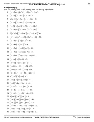 55 
LÝ THUYẾT PHƯƠNG TRÌNH – BẤT PHƯƠNG TRÌNH ĐẠI SỐ BẬC CAO, PHÂN THỨC HỮU TỶ (PHẦN 1) 
_______________________________________________________________________________________________________________________________________________________________ 
www.MATHVN.com - Toán học Việt Nam 
BBààii ttậậpp ttưươơnngg ttựự.. 
GGiiảảii ccáácc pphhưươơnngg ttrrììnnhh vvàà bbấấtt pphhưươơnngg ttrrììnnhh ssaauu ttrrêênn ttậậpp hhợợpp ssốố tthhựựcc 
1. x2  2x  4x2  2x  3  x2  2x  7 . 
2. x2  xx2  x 1  x2  x  4 . 
3. x x  3x2  3x 1  x 1x  2 . 
4. x2  xx2  x  4  2x 12  3 . 
5.  2      x  3  x 1 x  7  x x  6  9 . 
6.     x2  3x 1 x2 3x  2  x2 3x 2 . 
7.     2 x2 5x x2 5x  3  x2 5x  2 2  4 . 
8.     3x2  x 3x2  x  3  3x2  x  6 2 54. 
9.     x2  4x 1 2  x  2 2  45. 
10.     x2  4x 2  x  2 2 16 . 
11.      x2  5x 2  x  2 x  3  48 . 
12.      x2  7x 2  x  2 x 9 12 . 
13.      x2  5x  2 2  x  2 x  3 10 . 
14.     x2  x 2  2x 1 2  5 . 
15.  2    2x  3  x  2 x 1 11. 
16.  2  2  2 x 1 x  5  x  3  35 . 
17.  2  2  2 x 1 x  7  x 3  58. 
18. 2x 12 x2  2x  5x  2  8 . 
19. x2 x  22 1 x2  5 . 
20.  4    x  3  x 1 x  5  86 . 
21.  4    x  2  x  2 x  6  4 . 
22.  4    3x 1  3x 1 x 1  20 . 
23.  4    4x 1  x 1 2x 1  81. 
24.  4    5x 1  5x  7 x 1  252. 
25. x x 1x  2x  3  9 . 
26. x  5x  6x  8x  9  40 . 
27. x  2x  3x  7x 8 144 . 
28. 2x 12x  3x  2x  4  9  0 . 
29. x 1 x  2x  3x  4 120 . 
30. x 1x  3x  5x  7 15  0 . 
----------------------------------------------------------------------------------------------------------------------------------------------------------------------------------------------------------------------------------------------- 
CREATED BY GIANG SƠN; XYZ1431988@GMAIL.COM www.DeThiThuDaiHoc.com 
E 1 F5 QUÂN ĐOÀN BỘ BINH 
 