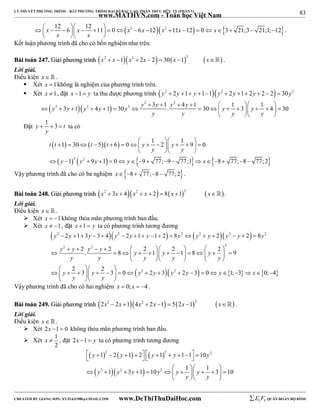 83 
LÝ THUYẾT PHƯƠNG TRÌNH – BẤT PHƯƠNG TRÌNH ĐẠI SỐ BẬC CAO, PHÂN THỨC HỮU TỶ (PHẦN 1) 
_______________________________________________________________________________________________________________________________________________________________ 
www.MATHVN.com - Toán học Việt Nam 
x 12 6 x 12 11 0 x2 6x 12x2 11x 12 0 x 3 21;3 21;1; 12 
                      
x x 
   
. 
Kết luận phương trình đã cho có bốn nghiệm như trên. 
BBààii ttooáánn 224477.. GGiiảảii pphhưươơnngg ttrrììnnhh x2  x 1x2  2x  2  30x 12 x . 
Lời giải. 
Điều kiện x   . 
 Xét x 1không là nghiệm của phương trình trên. 
 Xét x 1, đặt x 1 y ta thu được phương trình  y2  2y 1 y 11 y2  2y 1 2y  2  2  30y2 
        
y2 3y 1 y2 4y 1 30y2 y 3y 1. y 4y 1 30 y 1 3 y 1 4 30 
   2 2 
                 
y y y y 
    
Đặt y 1 3 t 
   ta có 
y 
   
1 30 5 6 0 1 2 1 9 0 
     
 2  2      
t t t t y y 
              
y y 
   
y y y y x 
1 9 1 0 9 77; 9 77;1 8 77; 8 77; 2 
                 
Vậy phương trình đã cho có ba nghiệm x8  77;8  77;2. 
BBààii ttooáánn 224488.. GGiiảảii pphhưươơnngg ttrrììnnhh x2  3x  4x2  x  2  8x 12 x. 
Lời giải. 
Điều kiện x   . 
 Xét x  1không thỏa mãn phương trình ban đầu. 
 Xét x  1, đặt x 1 y ta có phương trình tương đương 
      
2 2 2 2 2 2 
y  2 y  1  3 y  3  4 y  2 y  1  y  1  2  8 y  y  y  2 y  y  2  
8 
y 
y 2  y  2 y 2  y  2  2      
2 
. 8 y 1 y 2 1 8 y 
2 9 
               
y y  y   y   y 
 
y y y y y y y x 
    
2 3 2 3 0 2 3 2 3 0 1; 3 0; 4 
 2  2 
     
                     
y y 
    
Vậy phương trình đã cho có hai nghiệm x  0; x  4 . 
BBààii ttooáánn 224499.. GGiiảảii pphhưươơnngg ttrrììnnhh 2x2  2x 14x2  2x 1  52x 12 x . 
Lời giải. 
Điều kiện x   . 
 Xét 2x 1  0 không thỏa mãn phương trình ban đầu. 
 Xét 1 
x  , đặt 2x 1  y ta có phương trình tương đương 
2 
      
   
                 
2 2 2 
y 1 2 y 1 2 y 1 y 1 1 10 
y 
   
1 3 1 10 1 1 3 10 
y 2 y 2 y y 2 
y y 
            
y y 
   
----------------------------------------------------------------------------------------------------------------------------------------------------------------------------------------------------------------------------------------------- 
CREATED BY GIANG SƠN; XYZ1431988@GMAIL.COM www.DeThiThuDaiHoc.com 
E 1 F5 QUÂN ĐOÀN BỘ BINH 
 