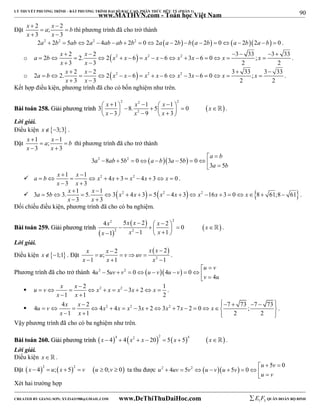 90 
LÝ THUYẾT PHƯƠNG TRÌNH – BẤT PHƯƠNG TRÌNH ĐẠI SỐ BẬC CAO, PHÂN THỨC HỮU TỶ (PHẦN 1) 
_______________________________________________________________________________________________________________________________________________________________ 
x a x b 
x x 
  
Đặt 2 ; 2 
  
3 3 
  
www.MATHVN.com - Toán học Việt Nam 
thì phương trình đã cho trở thành 
2a2  2b2  5ab 2a2  4ab  ab  2b2  0 2aa  2b ba  2b  0a  2b2a b  0 . 
a b x x x x x x x x x x 
      
o  2  2  2. 2  2 2   6  2   6  2  3  6  0   3 33 ;  
3 33 
x x 
3 3 2 2 
  
. 
a b x x x x x x x x x x 
    
o 2   2. 2  2  2 2   6  2   6  2  3  6  0   3 33 ;  
3 33 
x x 
3 3 2 2 
  
. 
Kết hợp điều kiện, phương trình đã cho có bốn nghiệm như trên. 
2 2 2 
x x x x 
x x x 
3 1 8. 1 5 1 0 
                      
BBààii ttooáánn 225588.. GGiiảảii pphhưươơnngg ttrrììnnhh   
2 
3 9 3 
 . 
Lời giải. 
Điều kiện x3;3 . 
Đặt 1 ; 1 
x  a x  
  
b 
x  3 x 
 
3 
thì phương trình đã cho trở thành 
3 2 8 5 2 0  3 5  0 
a b 
  
          
a b 
3 5 
a ab b a b a b 
a b x x x x x x x 
 1  
1      2  4  3  2  4  3   
0 
x x 
3 3 
  
. 
a b x x x x x x x x x 
  
 3  5  3. 1  5. 1  3 2  4  3  5 2  4  3  2  16  3  0   8  61;8  
61 
x x 
3 3 
  
. 
Đối chiếu điều kiện, phương trình đã cho có ba nghiệm. 
BBààii ttooáánn 225599.. GGiiảảii pphhưươơnngg ttrrììnnhh 
2 2 
2 2 
4 x 5 x x 2 x 2 0 
x 
x 1 x 1 x 
1 
               
  
    
 . 
Lời giải. 
Điều kiện x1;1 . Đặt 
  
2 
x x x x u v uv 
x x x 
 ; 
2  
2     
1 1 1 
   
. 
Phương trình đã cho trở thành 4 2 5 2 0  4  0 
u v 
  
          
v 4 
u 
u uv v u v u v 
u v x x x x x x x 
    2  2   2  3  2   
1 
x x 
 
1 1 2 
  
. 
                         
u v x x x x x x x x x 
 4 4 2 4 2 4 2 3 2 3 2 7 2 0 7 73 ; 7 73 
x x 
1 1 2 2 
. 
Vậy phương trình đã cho có ba nghiệm như trên. 
BBààii ttooáánn 226600.. GGiiảảii pphhưươơnngg ttrrììnnhh  x  4  4  4  x2  x  20  2  5  x  5  4  x  . 
Lời giải. 
Điều kiện x   . 
Đặt  x  4 2  u;  x  5 2  v  u  0;v  0  ta thu được u 2 4 uv 5 v 2  u v    u  5 v 
 
0 
u 5 v 
0 
          
u v 
Xét hai trường hợp 
----------------------------------------------------------------------------------------------------------------------------------------------------------------------------------------------------------------------------------------------- 
CREATED BY GIANG SƠN; XYZ1431988@GMAIL.COM www.DeThiThuDaiHoc.com 
E 1 F5 QUÂN ĐOÀN BỘ BINH 
 