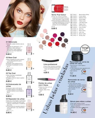 5,5 ml
8.90 €
01 | 10400-1 	 Marshmallow White
02 | 10400-2 	 Frosty Vanilla
03 | 10400-3 	 Ballerina Rose
04 | 10400-4 	 Sandy Beige
05 | 10400-5 	 Toffee Cream
06 | 10400-6 	 Latte Macchiato
07 | 10400-7 	 Happy Coral
08 | 10400-8 	 Pink Flamenco
09 | 10400-9 	 Foxy Fuchsia
10 | 10400-10 	 Red Kiss
11 | 10400-11 	 Black Cherry
12 | 10400-12 	 Lady Lilac
13 | 10400-13 	 Brown Truffle
14 | 10400-14 	 Smoky Grey
10405 | 5,5 ml
9.90 €
10404 | 5,5 ml
8.90 €
10403 | 5,5 ml
8.90 €
10402 | 5,5 ml
9.90 €
10401 | 5,5 ml
9.90 €
4526
4.90 €
823
4.90 €
100 ml
10094
11.50 €
100 ml
10095
9.50 €
15 ml
10303
14.90 €
01 Billionnails
• Verniz de cuidado intensivo para as
unhas
• Complexo de vitaminas E, C e F,
proteínas e cálcio estimula o
crescimento, cuida, fortalece, e
endurece as unhas fragilizadas.
02 Base Coat
• Alisa a superfície da unha e prepara
a unha adequadamente para o
verniz de cor
• Proteção contra resíduos de cor
• Prolonga a durabilidade do verniz
de cor
03 Top Coat
• Sela e prolonga a durabilidade
	 do verniz de cor
• Protege a unha de lascar e quebrar
04 Endurecedor de
unhas
• Endurece e sela a unha natural
• Fortalece graças a uma película
protetora especial, que protege de
lascar
05 Reparador de unhas
• Ideal para unhas frágeis e quebradiças
• Vitamina E e extrato de bambu para
melhorar a elasticidade e a resistência
das unhas
• Componentes de queratina reparam a
unha e estimulam o seu crescimento
saudável
Verniz True Colour
• Poder de cobertura perfeito,
acabamento de brilho luminoso,
cores saturadas, longa duração
• Pincel de abanico profissional, que
se adapta perfeitamente à forma da
unha, para uma aplicação da cor
precisa, de uma só passagem
Lima profissional
• Para unhas naturais e postiças
• Lima de aperfeiçoamento para
limar com rapidez e precisão
Polidor de unhas
com 4 faces
• Deixa as unhas com um
brilho natural
• Raspar, alisar, limar,
polir
Removedor de verniz de
unhas em caixa
• Para remover o verniz rápida e
eficazmente
• O óleo natural de caroço de alperce tem
uma ação hidratante
• Sem acetona
Removedor de verniz
de unhas
• O óleo natural de caroço
	de alperce tem uma ação hidratante
• Apropriado para reencher a caixinha
de removedor de verniz
• Sem acetona
Sérum para mãos e unhas
• Para mãos macias ao toque
• Com óleo de grainha de uva, abacate e
jojoba e vitamina E
• Cuidado suave para a pele sensível
Unhasbelasecuidadas
TOP
DE VENDAS!
 