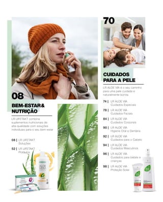 74 |
92 |
84 |
96 |
78 |
94 |
90 |
98 |
08 |
52 |
LR LIFETAKT
LR LIFETAKT
LR ALOE VIA
LR ALOE VIA
LR ALOE VIA
LR ALOE VIA
LR ALOE VIA
LR ALOE VIA
LR ALOE VIA
LR ALOE VIA
LR LIFETAKT combina
suplementos nutricionais de
alta qualidade com soluções
individuais para o seu bem-estar
BEM-ESTAR &
NUTRIÇÃO
LR ALOE VIA é o seu caminho
para uma pele cuidada e
naturalmente bonita
CUIDADOS
PARA A PELE
Soluções
Produtos
Cuidados Especiais
Cuidados Faciais
Cuidados Corporais
Higiene Oral e Dentária
Cuidados para o Cabelo
Cuidados Masculinos
Cuidados para bebés e
crianças
Proteção Solar
 