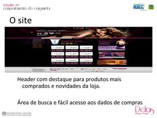 Header com destaque para produtos mais comprados e novidades da loja. Área de busca e fácil acesso aos dados de compras O site 