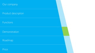 Functions
Demonstration
Roadmap
Price
Our company
Product description
 