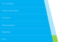 Functions
Demonstration
Roadmap
Price
Our company
Product description
 
