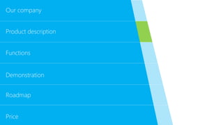 Functions
Demonstration
Roadmap
Price
Our company
Product description
 