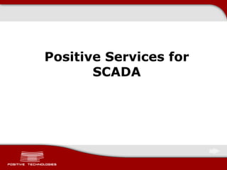 Positive Services for
SCADA
 