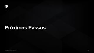 Copyright © 2018 HashiCorp ∕
Próximos Passos
18
 