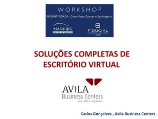 SOLUÇÕES COMPLETAS DE ESCRITÓRIO VIRTUAL Carlos Gonçalves , Avila Business Centers 