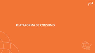 PLATAFORMA DE CONSUMO
 