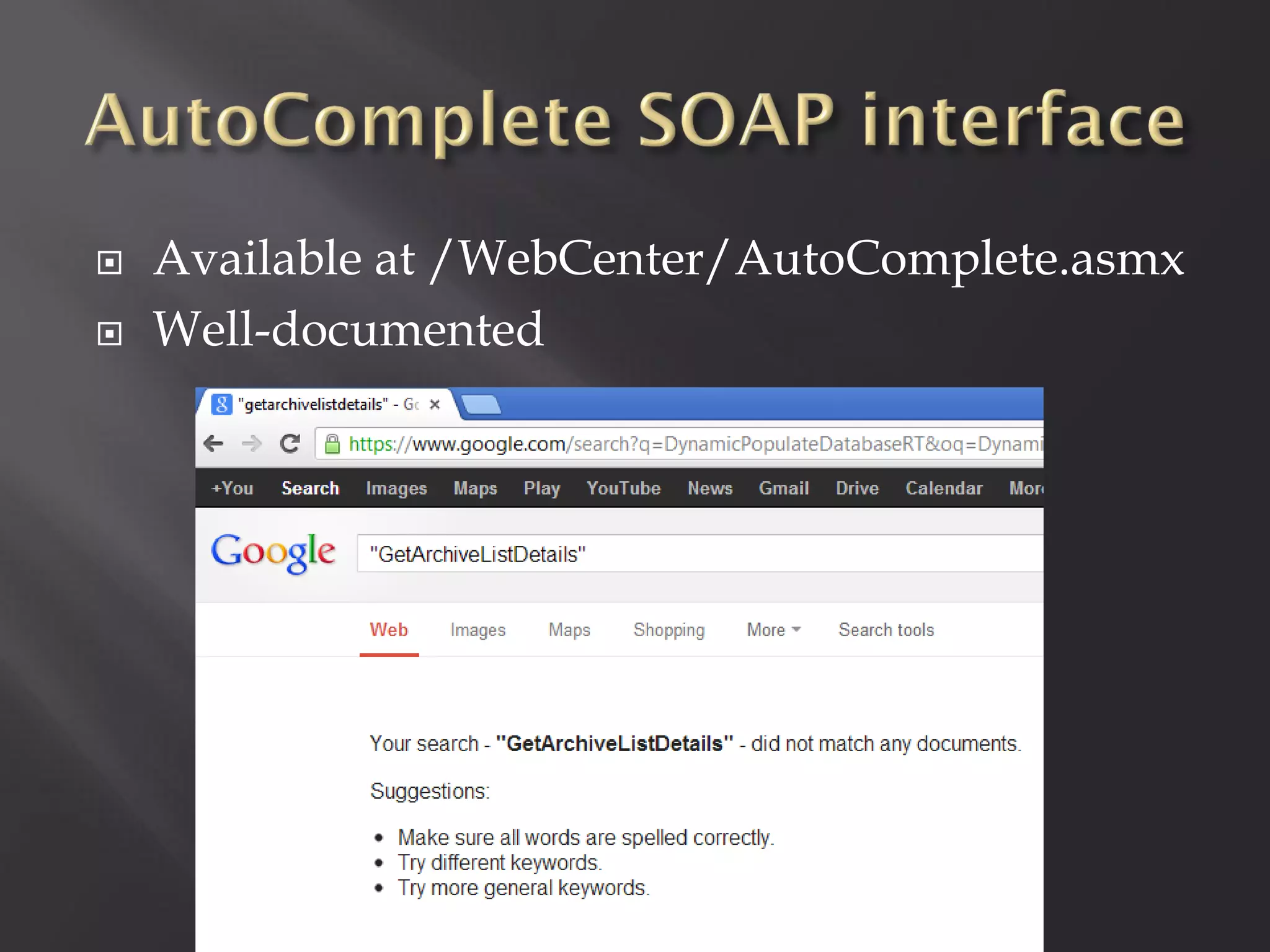    Available at /WebCenter/AutoComplete.asmx
   Well-documented
 