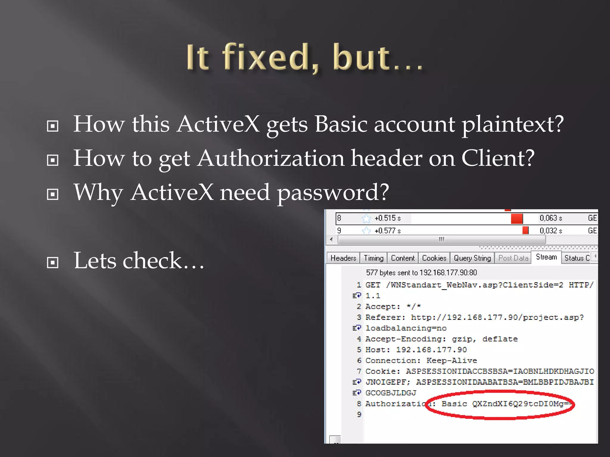    How this ActiveX gets Basic account plaintext?
   How to get Authorization header on Client?
   Why ActiveX need password?

   Lets check…
 