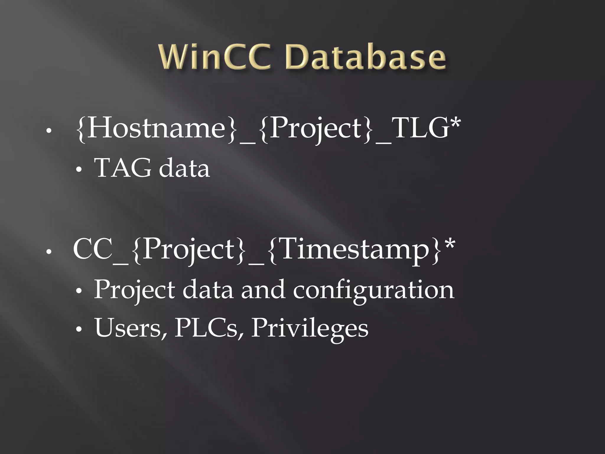 •   {Hostname}_{Project}_TLG*
    •   TAG data


•   СС_{Project}_{Timestamp}*
    •   Project data and configuration
    •   Users, PLCs, Privileges
 
