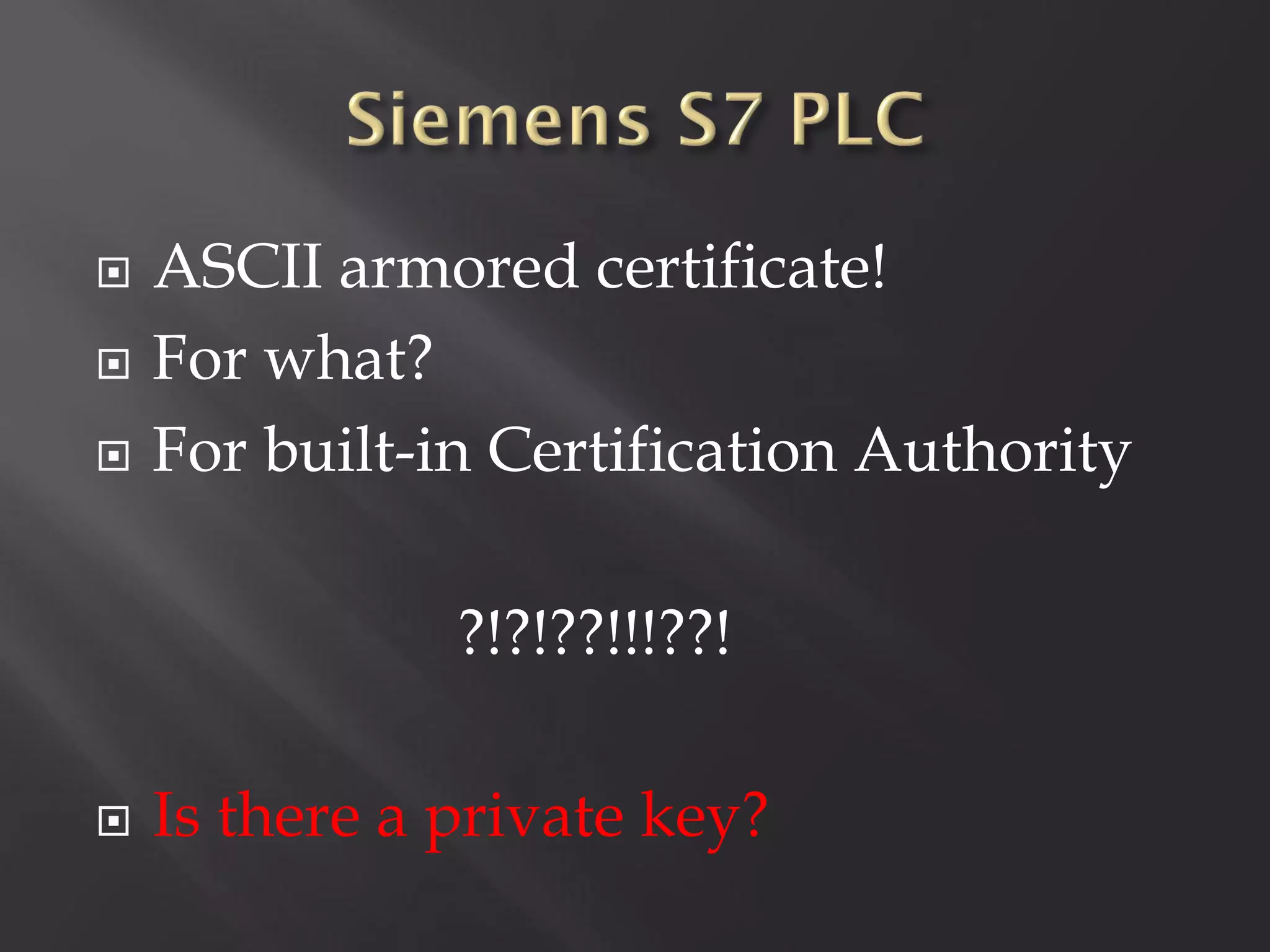    ASCII armored certificate!
   For what?
   For built-in Certification Authority

               ?!?!??!!!??!

   Is there a private key?
 
