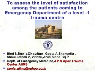 To assess the level of satisfaction among the patients coming to Emergency Department of a level -1 trauma centre ,[object Object],[object Object],[object Object]