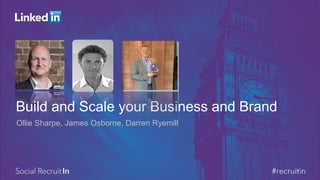 Build and Scale your Business and Brand 
Ollie Sharpe, James Osborne, Darren Ryemill  