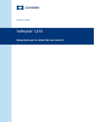 Guida per l’utente
Valleylab
TM
LS10
Generatore per la sintesi dei vasi serie LS
 