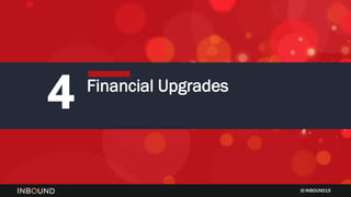 INBOUND15
4 Financial Upgrades
 