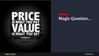 INBOUND15
Magic Question…
 