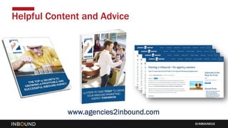 INBOUND15
Helpful Content and Advice
www.agencies2inbound.com
 