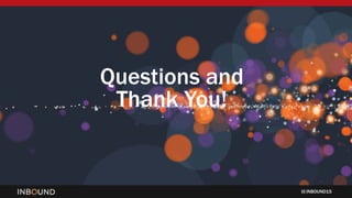 INBOUND15
Questions and
Thank You!
 