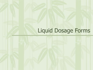 Liquid Dosage Forms
 