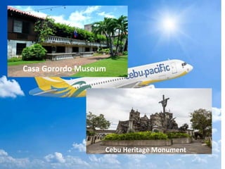 Cebu Heritage Monument
Casa Gorordo Museum
 