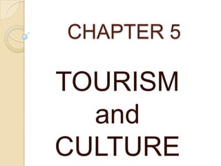 CHAPTER 5

TOURISM
  and
CULTURE
 
