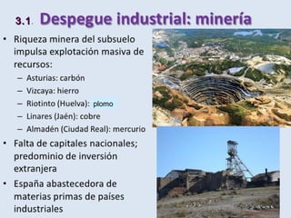 3. EL DESPEGUE3. EL DESPEGUE
INDUSTRIALINDUSTRIAL
3.1. LA MINERÍA3.1. LA MINERÍA
3.13.1.
plomo
 
