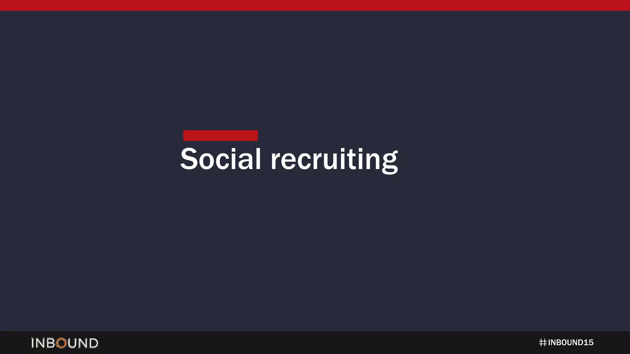 INBOUND15
Social recruiting
 