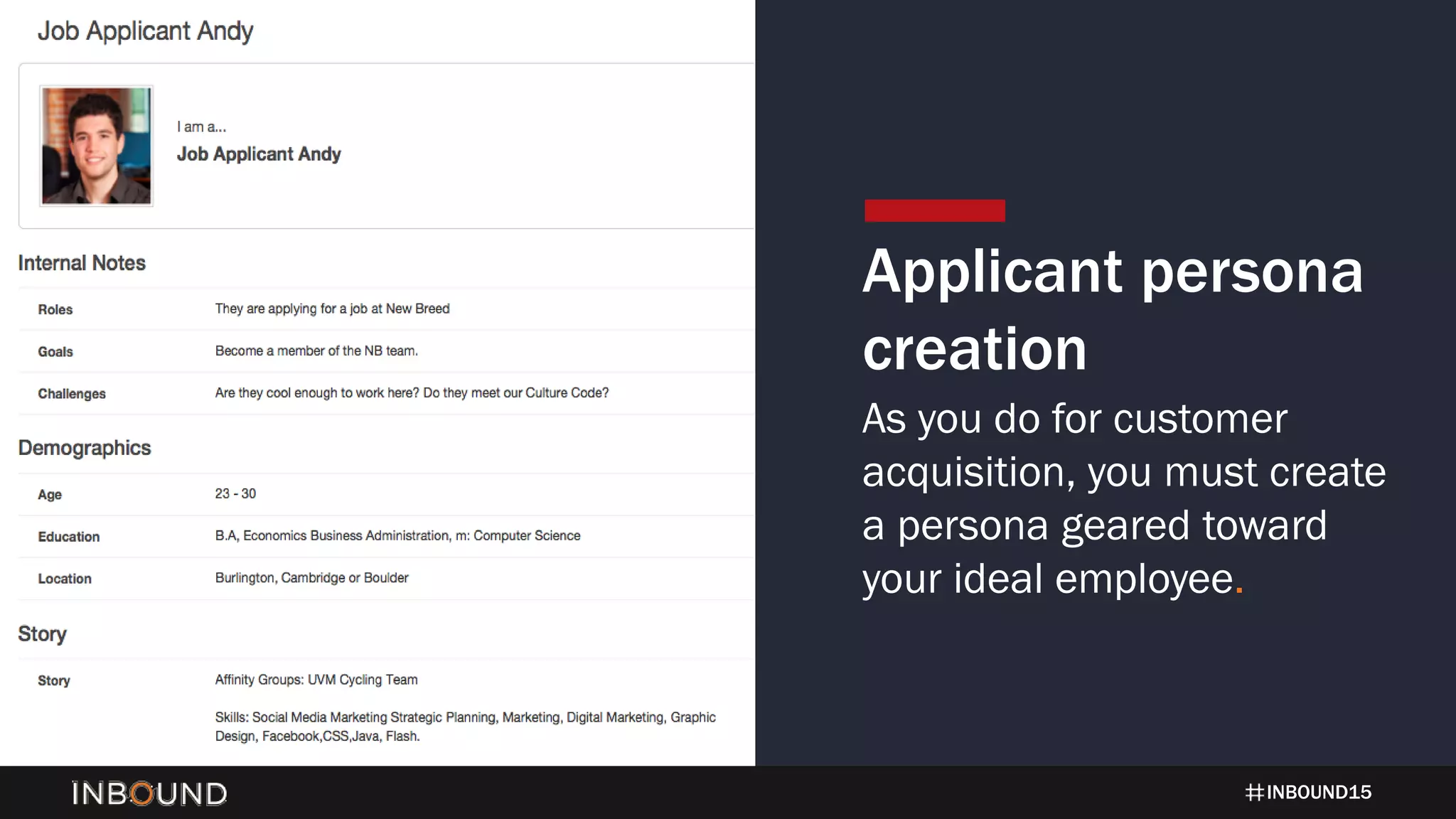 INBOUND15
Applicant persona
creation
As you do for customer
acquisition, you must create
a persona geared toward
your ideal employee.
 