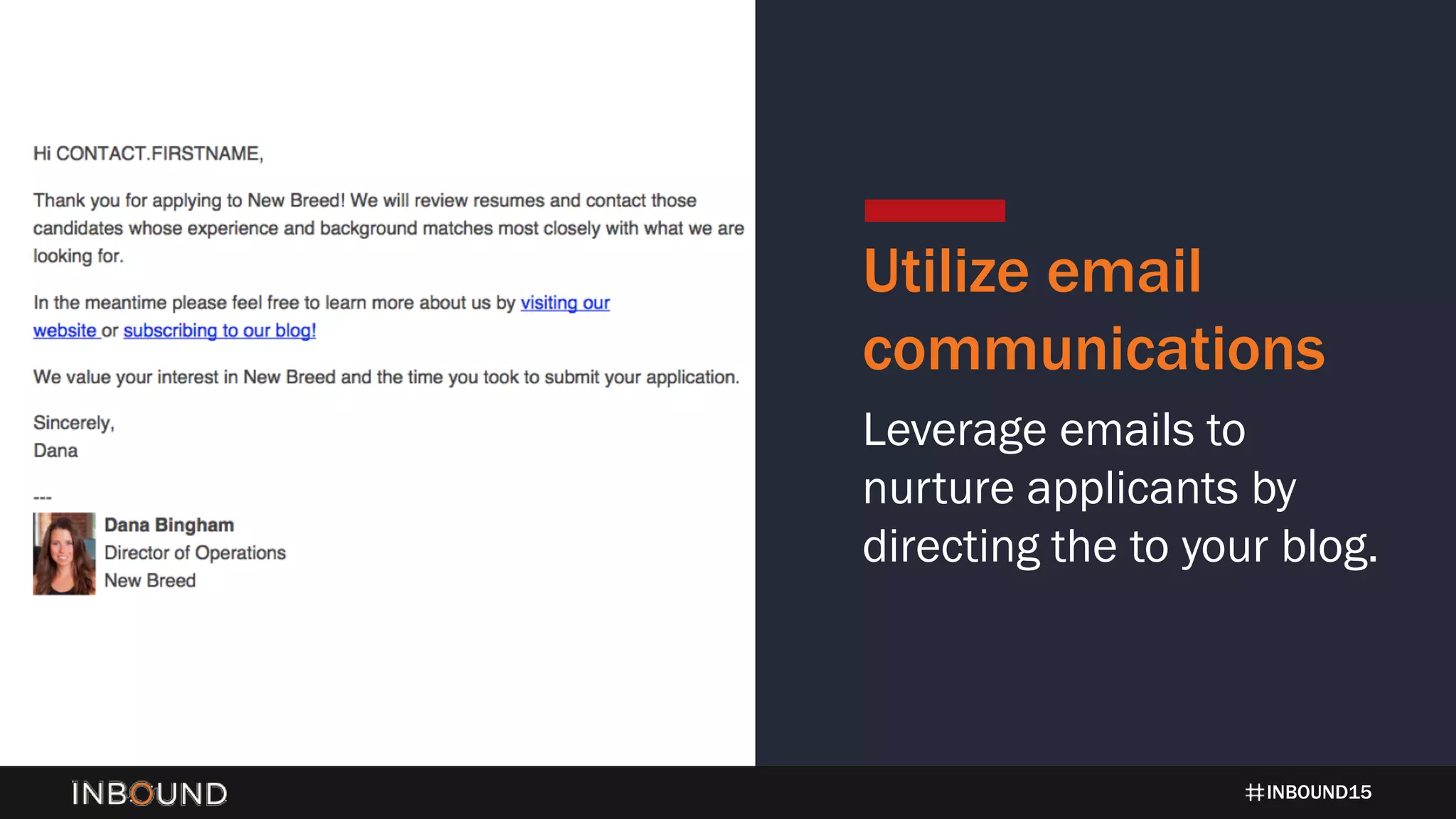 INBOUND15
Utilize email
communications
Leverage emails to
nurture applicants by
directing the to your blog.
 