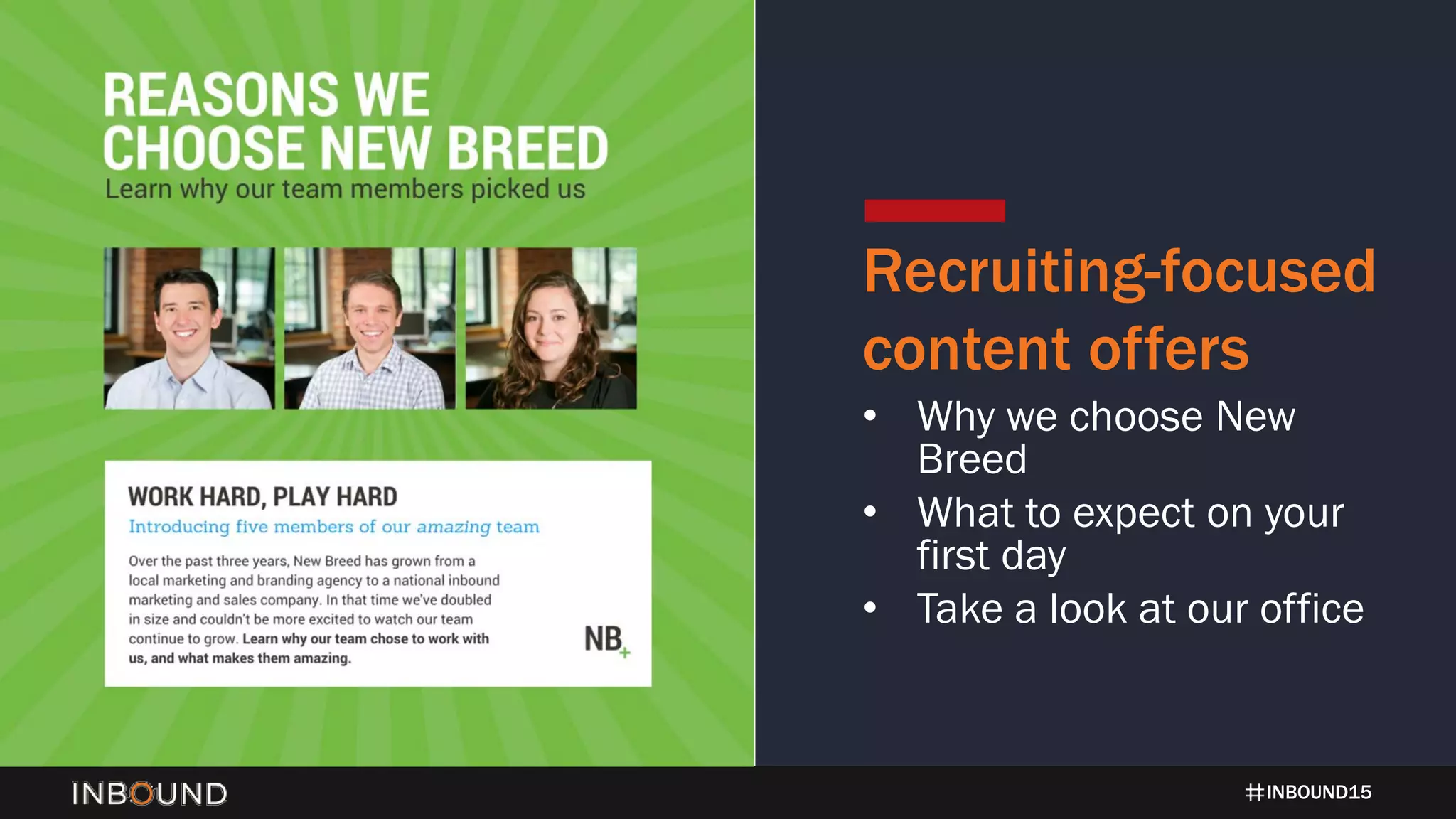 INBOUND15
Recruiting-focused
content offers
• Why we choose New
Breed
• What to expect on your
first day
• Take a look at our office
 