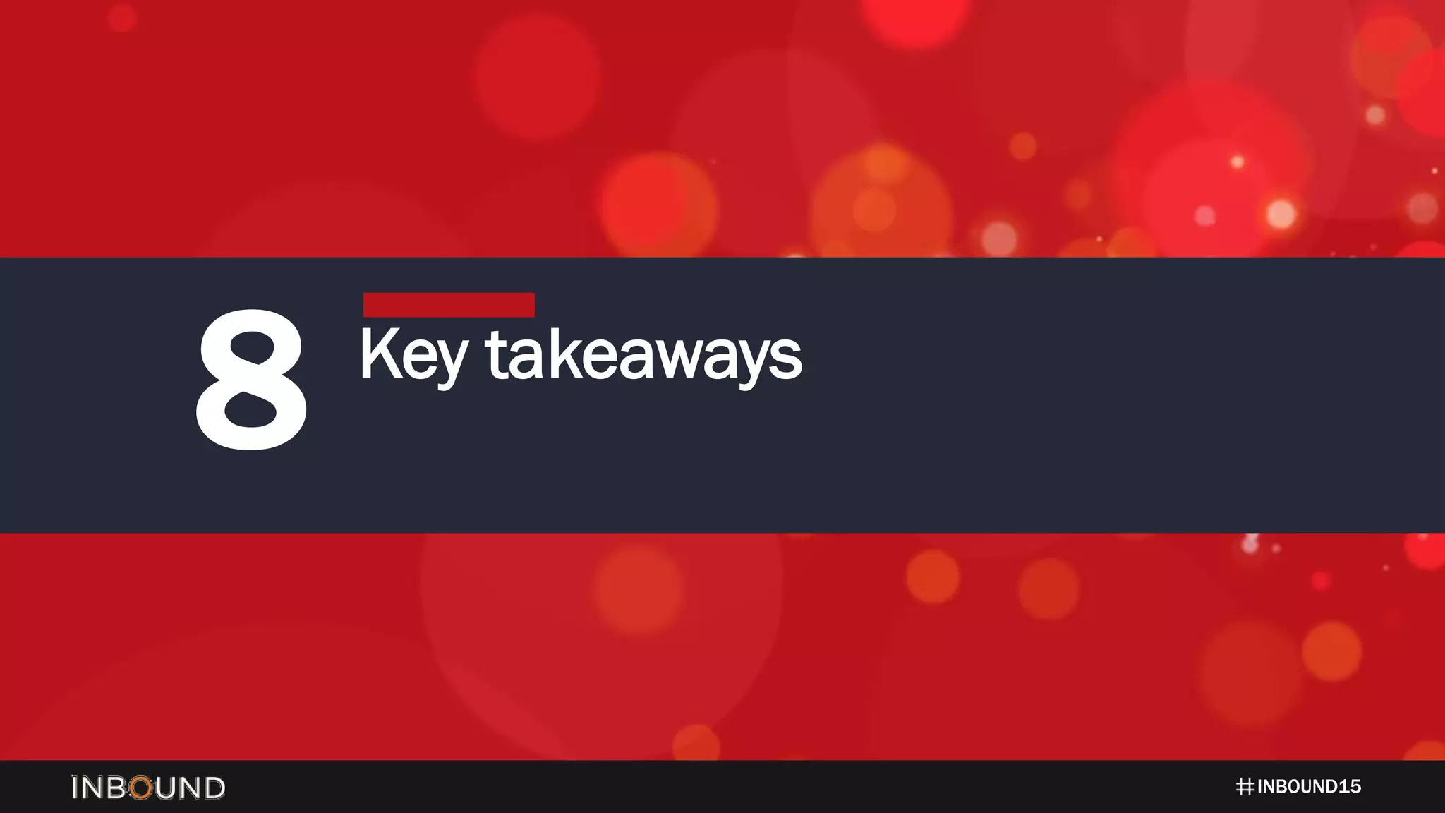INBOUND15
8 Key takeaways
 