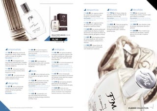 empresariais
FM 54 Misterioso aroma de
bergamota, menta, sálvia, lavanda,
cedro e musgo de carvalho.
Peça também: feromonas (54f)
FM 55 Uma fragrância de
maçã fresca, baunilha doce, madeira
exótica e resina aromática, leve mas
cheia de elegância.
FM 68 Estimulante fragrância
de madeira de cedro, lavanda, tabaco,
bergamota e limão.
FM 207 Um nobre aroma de
madeira quebrado pela frescura de
pachuli, tangerina e maçã.
elegantes
FM 57 Uma composicão
paradisíaca de maçã, ameixa,
canela, pimenta e genebra
jamaicana.
Peça também: hot! (h57)
FM 64 Um aroma elegante e
sensual de tangerina, anis, almíscar e
flores de oliveira.
Peça também: feromonas (64f), hot! (h64), gel
de banho (64e), deo roll-on perfumado (64t), loção
after shave (64s)
FM 208 Esta fragrância
ultramoderna seduz com o picante
da pimenta rosa e o doce da
tangerina.
leves
FM 93 Leve e delicado aroma
de bergamota, gengibre, lavanda
e hera.
FM 134 Cativante aroma de
tangerina, laranja amarga, algas,
rosmaninho pachuli e cedro.
Peça também: feromonas (134f), hot! (h134), gel
de banho (134e), deo roll-on perfumado (134t),
creme para mãos e unhas (134n), loção after
shave (134s)
FM 135 Surpreende com
sua intensidade este aroma de
tangerina, laranja amarga, santolina
e âmbar cinza.
enérgicas
FM 45 Um aroma moderno
e tentador de pachuli, vetiver e flor
de café envolvido por refrescantes
citrinos. Para quem gosta de uma
boa diversão!
FM 52 Um aroma hipnotizante de
citrinos, maçã, canela e cravinho.
Peça também: feromonas (52f), hot! (h52), gel
de banho (52e), bálsamo para o corpo (52m), deo
roll-on perfumado (52t), creme para mãos (52n),
espuma de barbear (52p), loção after shave (52s)
FM 63 Uma composição
sedutora e provocadora com aroma
de lavanda, limão, pachuli e toques
de flor de laranjeira.
FM 210 Um aroma cativante
pela frescura da tangerina,
manjericão, menta e folhas de pêra.
FM 224 Açúcar de cana,
baunilha, âmbar cinza, noz moscada e
jasmim constituem uma composição
bastante sedutora e cheia de doçura.
306,00 EUR/1 l
15,30 EUR
ÁGUA PERFUMADA 50 ml
concentração 16%
38 39
Os produtos FM são produtos originais do FM GROUP World.
CLASSIC collection 39
desportivas
FM 43 Um vigoroso aroma
de cardamomo, pimenta rosa,
tangerina, coentros e frésia.
Peça também: hot! (h43), gel de banho (43e),
deo roll-on perfumado (43t)
FM 62 Um vigoroso aroma
de cardamomo, pimenta rosa,
tangerina, coentros e frésia.
FM 225 Um aroma sofisticado
criado à base de ébano e madeira
de tectona com toques de folhas da
violeta, lavanda, gengibre e citrinos.
FM 451 Uma fragrância fresca
de notas aquáticas, com romero
muito energético, cardamomo e
sequoia.
FM 452 Toques fortes de
menta refrescante combinados
com tanjerina e cupressus.
liberais
FM 110 As forças unidas da
baunilha, almíscar, âmbar, flor de
laranjeira e lírio do vale.
Peça também: feromonas (110f), gel de banho
(110e), deo roll-on perfumado (110t), loção after
shave (110s)
FM 450 Citríca de tangerina,
limão e bergamota, converte-
se em um elaborado estudo
protagonizado pelo coentro e
pimenta rosa.
decididas
FM 56 Um extrato de
madressilva, zimbro, resina e cedro
que inflama os sentidos.
Peça também: feromonas (56f), hot! (h56), gel
de banho (56e), deo roll-on perfumado (56t), loção
after shave (56s)
FM 189 Uma vibrante união
de toranja, framboesa, lavanda e
girassol.
FM 226 Brisa cristalina que
traz frescura de toques citrinos,
jacinto, lírio do vale e madeira
massoia.
 